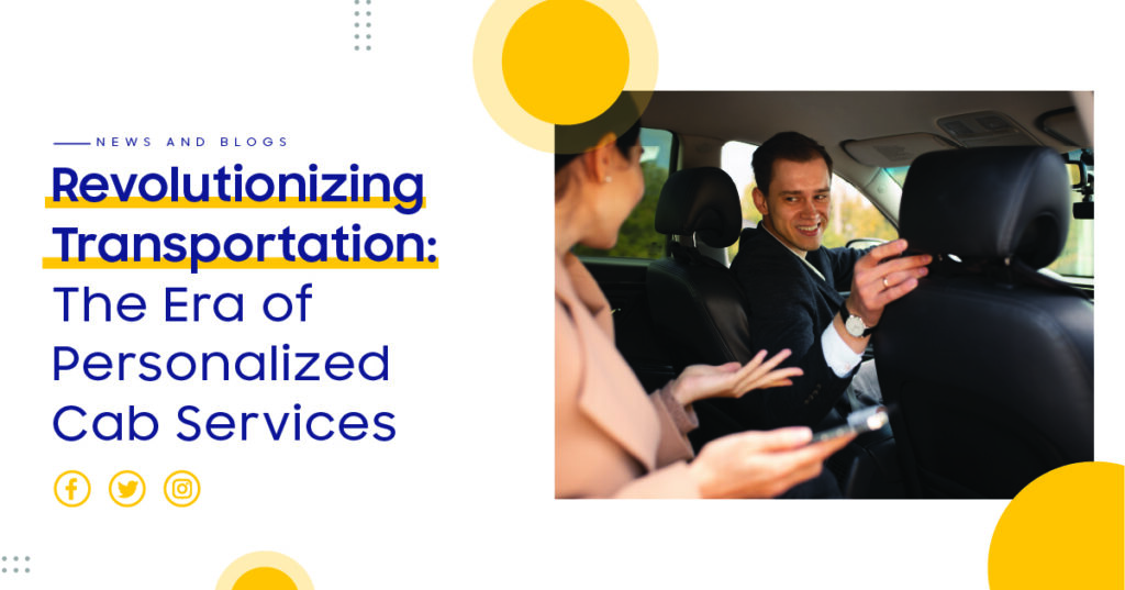  Revolutionizing Transportation: The Era of Personalized Cab Services